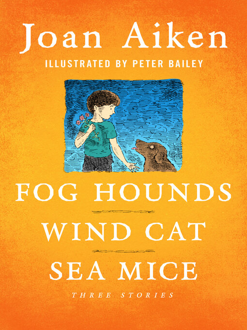 Title details for Fog Hounds, Wind Cat, Sea Mice by Joan Aiken - Available